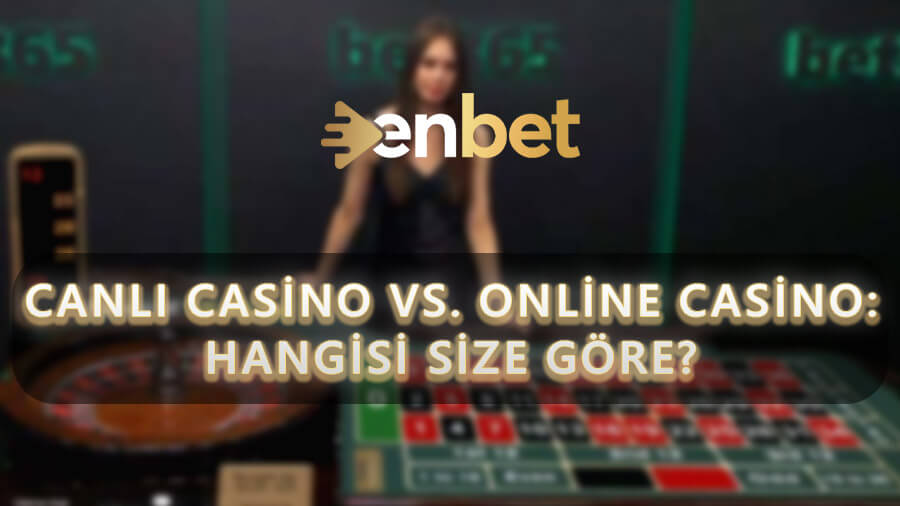 Canlı Casino vs. Online (Video) Casino: Hangisi Size Göre?