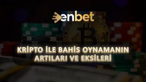 Kripto ile Bahis Oynamanın Artıları ve Eksileri